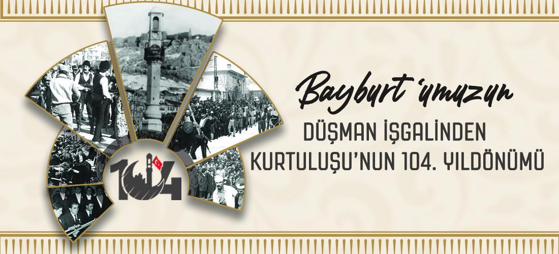 BAYBURT’UN DÜŞMAN İŞGALİNDEN KURTULUŞU’NUN 104. YIL DÖNÜMÜ ETKİNLİKLERİ