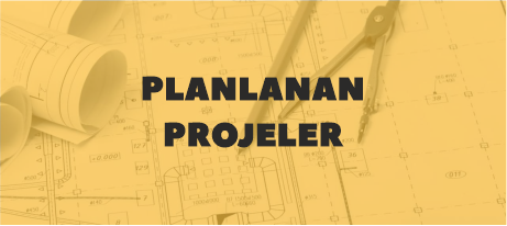 PLANLANAN PROJELER